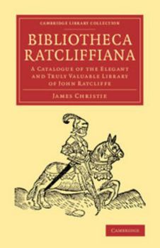 Paperback Bibliotheca Ratcliffiana: A Catalogue of the Elegant and Truly Valuable Library of John Ratcliffe Book