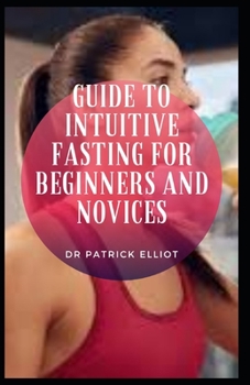 Paperback Guide to Intuitive Fasting For Beginners And Novices: Intu&#1110;t&#1110;v&#1077; f&#1072;&#1109;t&#1110;ng &#1110;&#1109; l&#1110;k&#1077; intermitte Book