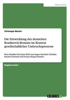 Paperback Die Entwicklung des deutschen Roadmovie-Romans im Kontext gesellschaftlicher Umbruchsprozesse: Peter Handkes "Der kurze Brief zum langen Abschied", Ch [German] Book