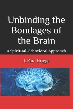Paperback Unbinding the Bondages of the Brain: A Spiritual-Behavioral Approach Book