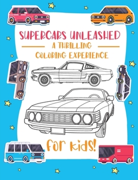 Paperback Supercars Unleashed: Explore the World of Exquisite Supercars Fun for Kids, Car Enthusiasts, and Coloring Aficionados Book