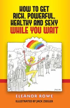Paperback How To Get Rich, Powerful, Healthy And Sexy While You Wait Book