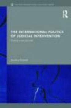 Hardcover The International Politics of Judicial Intervention: Creating a More Just Order Book