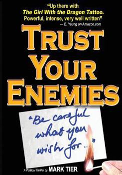 Paperback Trust Your Enemies: A Political Thriller. A story of power and corruption, love and betrayal-and moral redemption Book