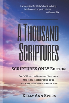 Paperback A Thousand Scriptures: Scriptures Only Edition: Discover God's ZERO Tolerance towards Domestic Violence Book