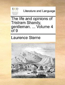 Paperback The life and opinions of Tristram Shandy, gentleman. ... Volume 4 of 9 Book