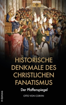 Hardcover Historische Denkmale des christlichen Fanatismus: Der Pfaffenspiegel [German] Book