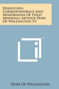 Dispatches, Correspondence And Memoranda Of Field Marshall Arthur Duke Of Wellington V1
