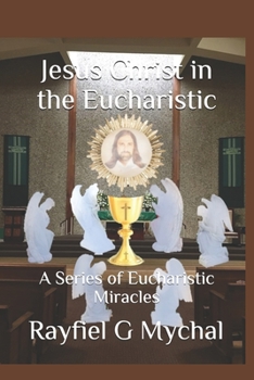 Paperback Jesus Christ in the Eucharistic: A Series of Eucharistic Miracles Book
