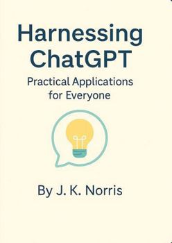 Paperback Harnessing ChatGPT: Practical Applications for Everyone Book