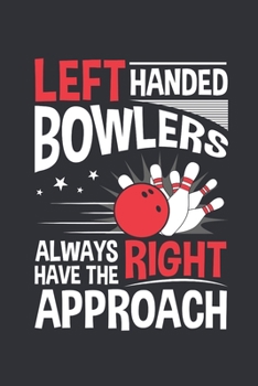 Paperback Left Handed Bowlers Always Have the Right Approach: Bowling Journal, Blank Paperback Notebook for Bowler, 150 pages, college ruled Book