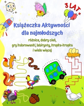 Paperback Ksi&#261;&#380;eczka Aktywno&#347;ci dla najmlodszych 3 lat +: Ró&#380;nice, dobry cie&#324;, gry kolorowanki, labirynty, kropka-kropka [Polish] Book