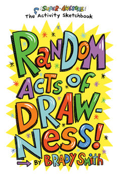 Paperback Random Acts of Drawness!: The Super-Awesome Activity Sketchbook Book