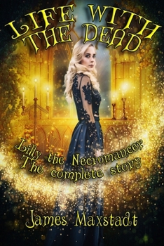 Paperback Life with the Dead: Lilly the Necromancer: the complete story Book