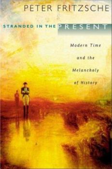 Hardcover Stranded in the Present: Modern Time and the Melancholy of History Book