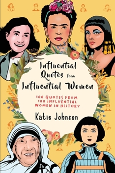 Paperback Inspiring Quotes From Inspiring Women: 100 Quotes From 100 Influential Women In History Book