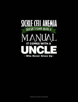 Paperback Sickle Cell Anemia Doesn't Come With A Manual It Comes With An Uncle Who Never Gives Up: Genkouyoushi Notebook Book