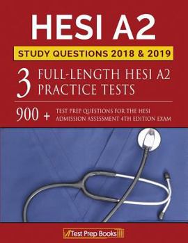 Paperback Hesi A2 Study Questions 2018 & 2019: Three Fulllength Hesi A2 Practice Tests: 900+ Test Prep Questions for the Hesi Admission Assessment 4th Edition E Book