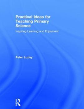 Hardcover Practical Ideas for Teaching Primary Science: Inspiring Learning and Enjoyment Book