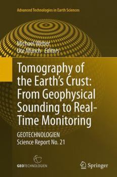 Tomography of the Earth’s Crust: From Geophysical Sounding to Real-Time Monitoring: GEOTECHNOLOGIEN Science Report No. 21