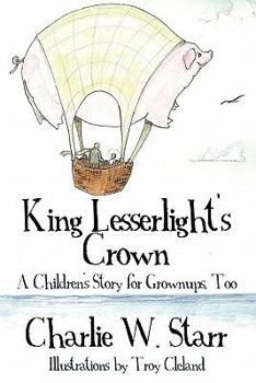 King Lesserlight's Crown: A Children's Story for Grownups, Too