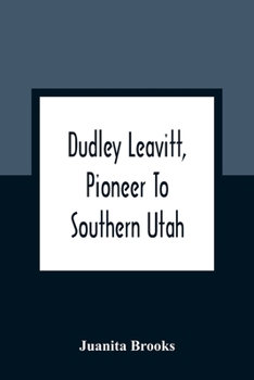 Paperback Dudley Leavitt, Pioneer To Southern Utah Book
