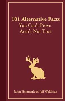 Paperback 101 Alternative Facts You Can't Prove Aren't Not True Book