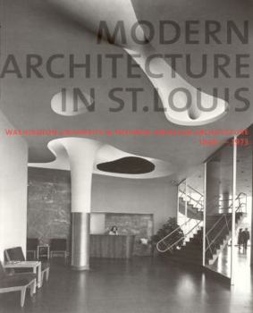 Paperback Modern Architecture in St. Louis: Washington University and Postwar American Architecture, 1948-1973 Book