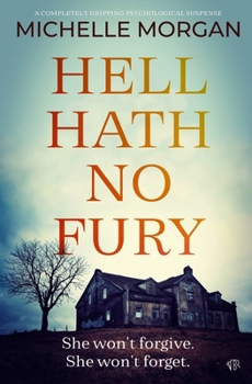 Hell Hath No Fury: A completely gripping psychological suspense
