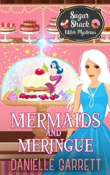 Mermaids and Meringue: A Sugar Shack Witch Mystery - Book #3 of the Sugar Shack Witch Mysteries