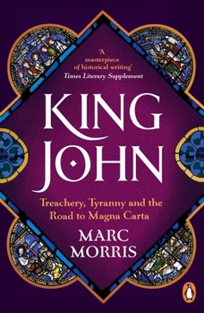 King John: Treachery and Tyranny in Medieval England: The Road to Magna Carta