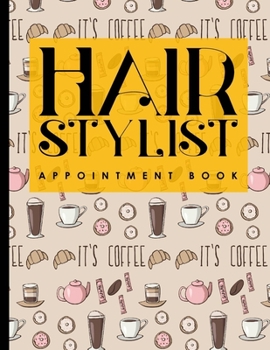 Paperback Hair Stylist Appointment Book: 2 Columns Appointment Log, Appointment Scheduling Template, Hourly Appointment Book, Cute Coffee Cover Book