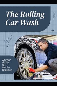 Paperback The Rolling Car Wash: A Setup Guide for Mobile Services Book