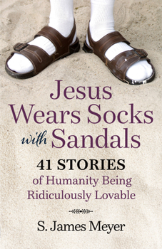 Paperback Jesus Wears Socks with Sandals: 41 Stories of Humanity Being Ridiculously Lovable Book