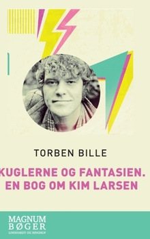 Hardcover Kuglerne og fantasien. En bog om Kim Larsen [Danish] Book