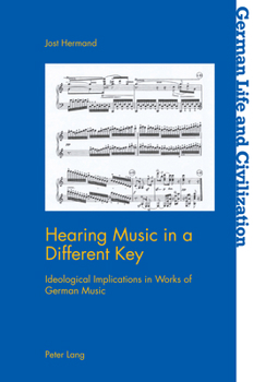 Paperback Hearing Music in a Different Key: Ideological Implications in Works of German Music Book