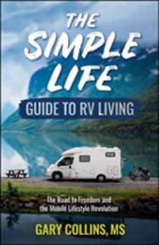 Paperback The Simple Life Guide to RV Living: The Road to Freedom and the Mobile Lifestyle Revolution Book