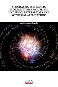 Paperback Stochastic Systematic Mortality Risk Modeling Under Collateral Data and Actuarial Applications Book