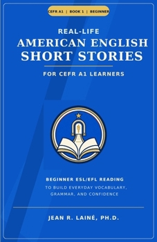 Real-Life American English Short Stories for CEFR A1 Learners: Beginner ESL/EFL reading to build everyday vocabulary, grammar, and confidence