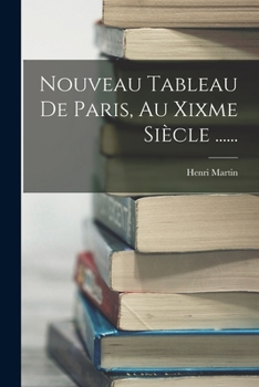 Paperback Nouveau Tableau De Paris, Au Xixme Siècle ...... [French] Book