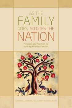 Paperback As the Family Goes, So Goes the Nation: Principles and Practices for Building Healthy Families Book