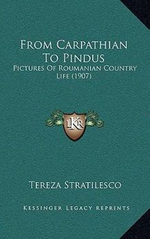 Paperback From Carpathian To Pindus: Pictures Of Roumanian Country Life (1907) Book