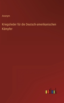 Hardcover Kriegslieder für die Deutsch-amerikanischen Kämpfer [German] Book