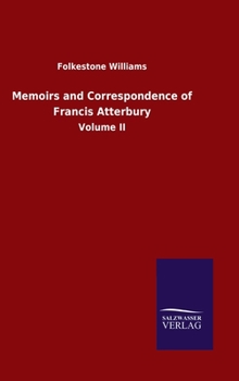 Hardcover Memoirs and Correspondence of Francis Atterbury: Volume II Book