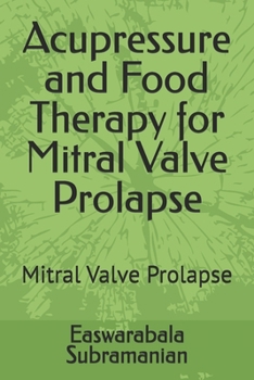 Paperback Acupressure and Food Therapy for Mitral Valve Prolapse: Mitral Valve Prolapse Book