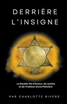 Paperback Derrière l'Insigne: la Double Vie d'Amour, de Justice et de Trahison d'une Policière [French] Book