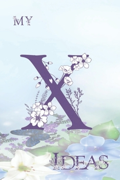 Paperback My X Ideas: Personalized Initial X, Motivational Heading Prompt - Lined Floral Ideas Notebook - Journal - Diary for Reflection and Book