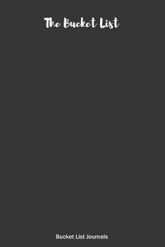 Paperback The Bucket List Bucket List Journals: Bucket List Diary - Everyday Bucket List Notebook Book