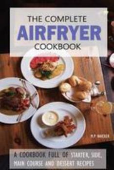 Paperback The Complete Airfryer Cookbook: Fulfilling all you Airfryer recipe needs! Book