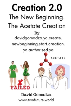 Paperback CREATION 2.0 The New Beginning. The Acetate Creation: davidgomadza.ya.create. newbeginning.start.creation.ya.authorised.ya Book